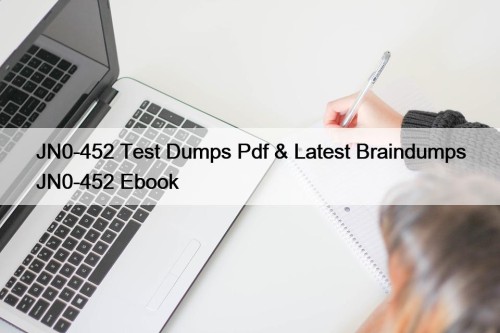 JN0-452 Test Dumps Pdf & Latest Braindumps JN0-452 Ebook