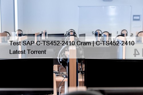 Test SAP C-TS452-2410 Cram | C-TS452-2410 Latest Torrent