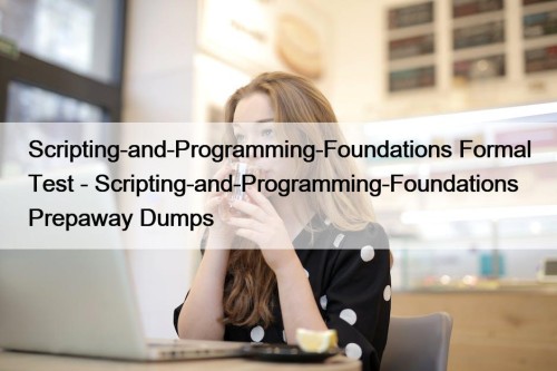 Scripting-and-Programming-Foundations Formal Test - Scripting-and-Programming-Foundations Prepaway Dumps