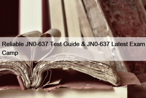 Reliable JN0-637 Test Guide & JN0-637 Latest Exam Camp