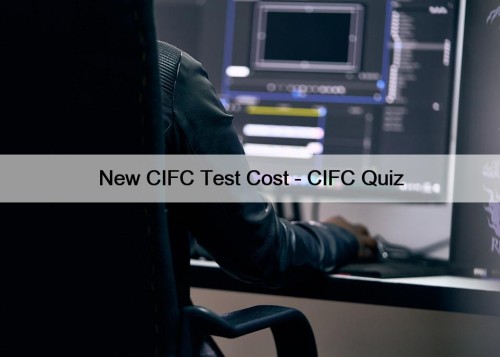 New CIFC Test Cost - CIFC Quiz