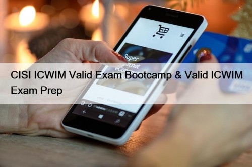 CISI ICWIM Valid Exam Bootcamp & Valid ICWIM ...