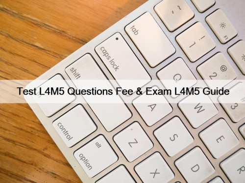 Test L4M5 Questions Fee & Exam L4M5 Guide