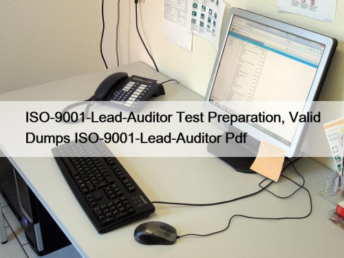 ISO-9001-Lead-Auditor Test Preparation, Valid Dumps ISO-9001-Lead-Auditor Pdf