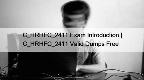 C_HRHFC_2411 Exam Introduction | C_HRHFC_2411 Valid Dumps Free