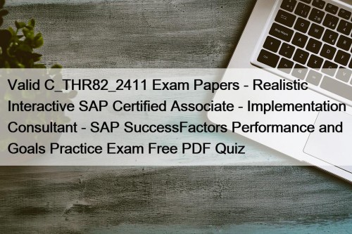 Valid C_THR82_2411 Exam Papers - Realistic Interactive SAP Certified Associate - Implementation Consultant - SAP SuccessFactors Performance and Goals Practice Exam Free PDF Quiz