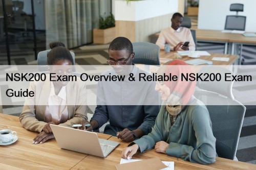 NSK200 Exam Overview & Reliable NSK200 Exam Guide