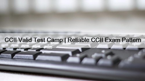 CCII Valid Test Camp | Reliable CCII Exam Pattern