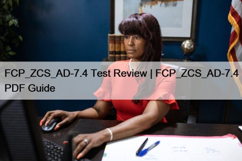 FCP_ZCS_AD-7.4 Test Review | FCP_ZCS_AD-7.4 PDF Guide