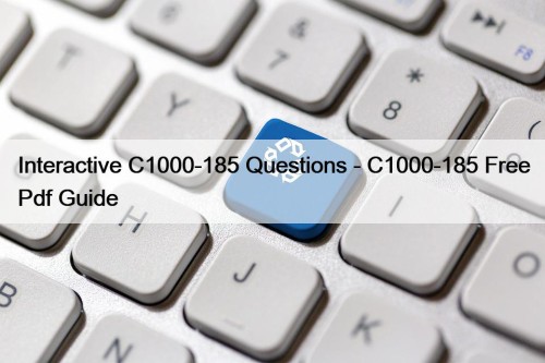 Interactive C1000-185 Questions - C1000-185 Free Pdf Guide
