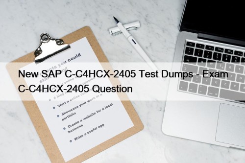 New SAP C-C4HCX-2405 Test Dumps - Exam C-C4HCX-2405 Question