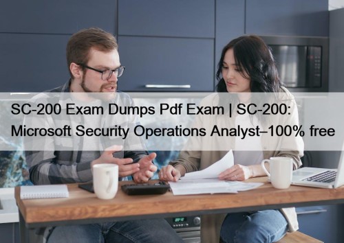 SC-200 Exam Dumps Pdf Exam | SC-200: Microsoft Security Operations Analyst–100% free