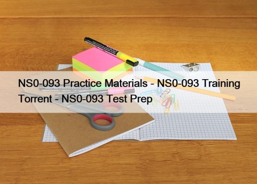 NS0-093 Practice Materials - NS0-093 Training Torrent - NS0-093 Test Prep