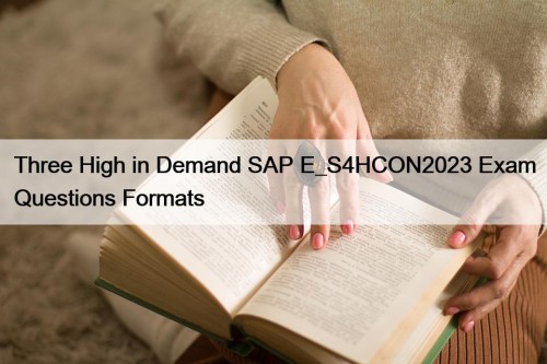 Three High in Demand SAP E_S4HCON2023 Exam Questions Formats