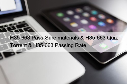 H35-663 Pass-Sure materials & H35-663 Quiz Torrent & H35-663 Passing Rate