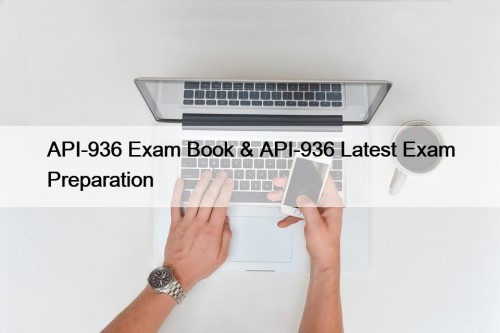 API-936 Exam Book & API-936 Latest Exam Preparation