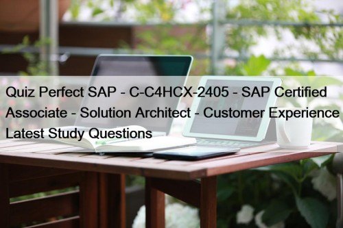 Quiz Perfect SAP - C-C4HCX-2405 - SAP Certified Associate - Solution Architect - Customer Experience Latest Study Questions