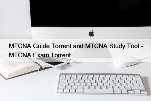 MTCNA Guide Torrent and MTCNA Study Tool - MTCNA Exam Torrent