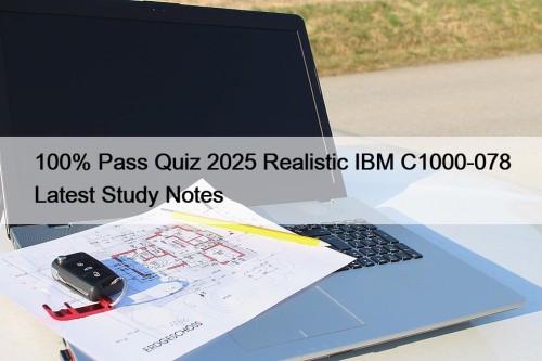 100% Pass Quiz 2025 Realistic IBM C1000-078 Latest Study Notes