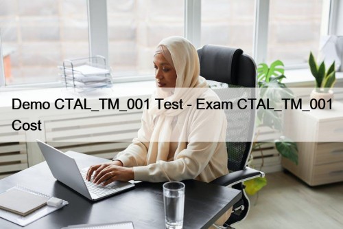 Demo CTAL_TM_001 Test - Exam CTAL_TM_001 Cost