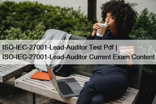 ISO-IEC-27001-Lead-Auditor Test Pdf | ISO-IEC-27001-Lead-Auditor Current Exam Content