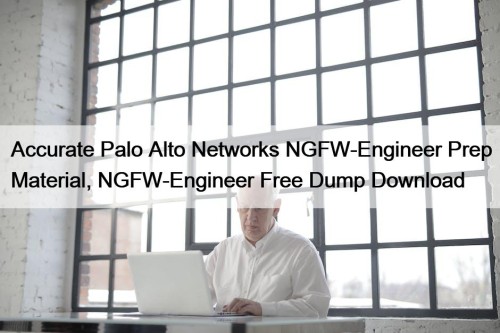 Accurate Palo Alto Networks NGFW-Engineer Prep Material, NGFW-Engineer Free Dump Download