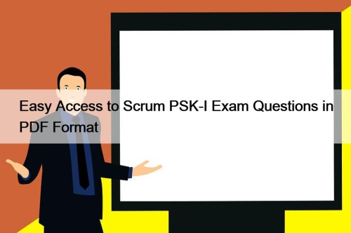 Easy Access to Scrum PSK-I Exam Questions in PDF Format
