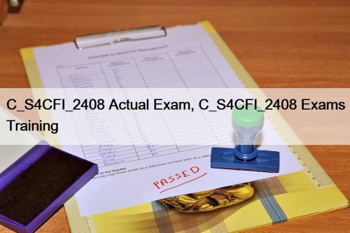 C_S4CFI_2408 Actual Exam, C_S4CFI_2408 Exams Training