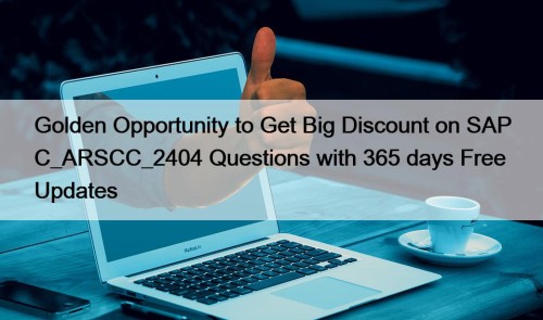 Golden Opportunity to Get Big Discount on SAP C_ARSCC_2404 Questions with 365 days Free Updates