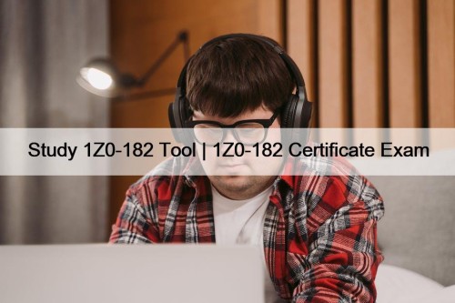 Study 1Z0-182 Tool | 1Z0-182 Certificate Exam
