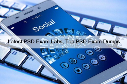 Latest PSD Exam Labs, Top PSD Exam Dumps
