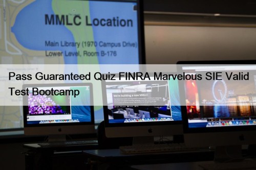 Pass Guaranteed Quiz FINRA Marvelous SIE Valid Test Bootcamp