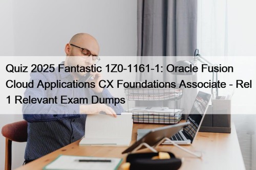 Quiz 2025 Fantastic 1Z0-1161-1: Oracle Fusion Cloud Applications ...