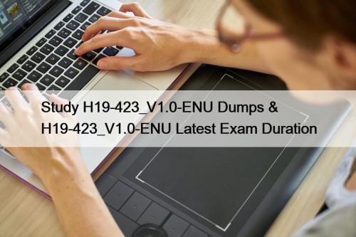Study H19-423_V1.0-ENU Dumps & H19-423_V1.0-ENU Latest Exam Duration