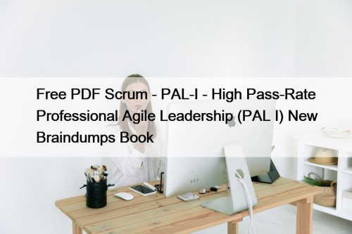 Free PDF Scrum - PAL-I - High Pass-Rate Professional Agile Leadership (PAL I) New Braindumps Book