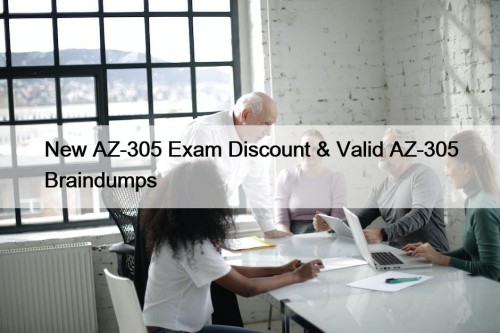 New AZ-305 Exam Discount & Valid AZ-305 Braindumps